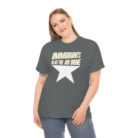 Immigrants We Get The Job Done Basic Tee