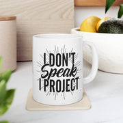 I Don't Speak, I Project Mug