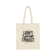 I Don't Speak, I Project Canvas Tote