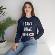 I Can't, I Have Rehearsal Unisex Crewneck