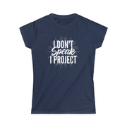 I Don't Speak, I Project Fitted Tee