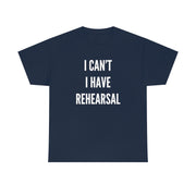 I Can't, I Have Rehearsal Basic Tee
