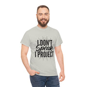 I Don't Speak, I Project Basic Tee