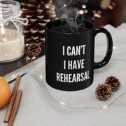 I Can't, I Have Rehearsal Mug