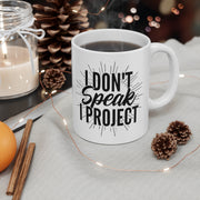 I Don't Speak, I Project Mug