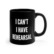 I Can't, I Have Rehearsal Mug