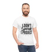 I Don't Speak, I Project Basic Tee